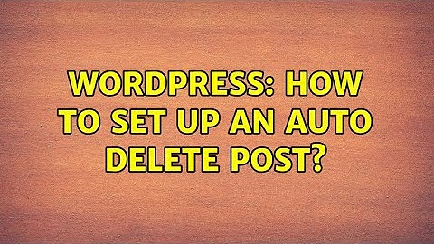 Wordpress: How to set up an auto delete post?