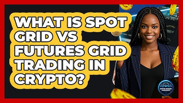 What Is Spot Grid Vs Futures Grid Trading In Crypto? - Crypto Trading Strategists