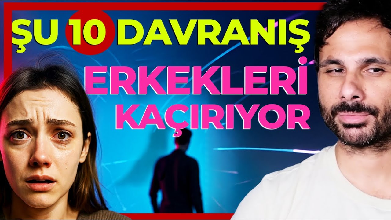 ERKEKLERİ UZAKLAŞTIRAN 10 KADIN DAVRANIŞI - Şu Davranışları Yapmadığında Erkek İlişkiye Bağlanıyor