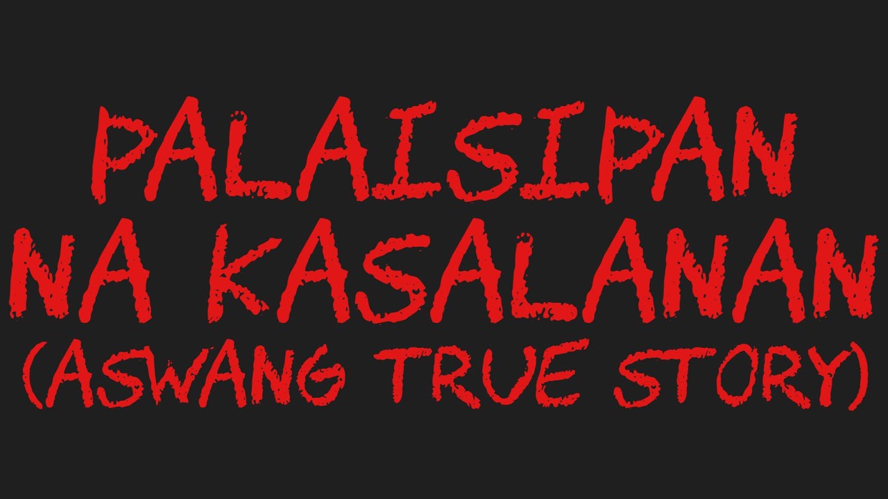 PALAISIPAN NA KASALANAN (Aswang True Story)