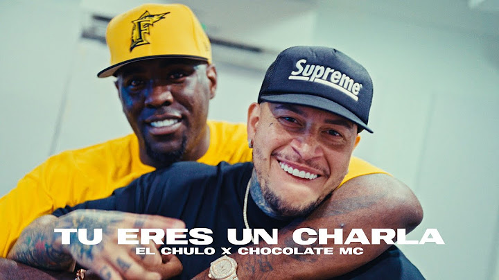 El Chulo x Chocolate Mc - Tu Eres Un Charla (Video Oficial)