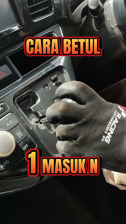 Anda Tahu Masuk Gear Auto Yang BETUL ?