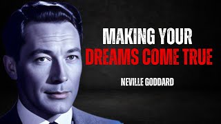 MAKING YOUR DREAMS COME TRUE | NEVILLE GODDARD TEACHING
