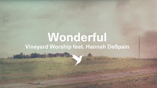 WONDERFUL [Official Lyric Video] | Vineyard Worship feat. Hannah DeSpain chords