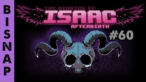 Bisnap Streams Isaac: Afterbirth - Part 60 [Breaking]