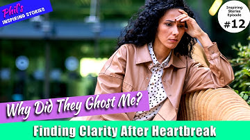 Why Did They Ghost Me? Finding Clarity After Heartbreak #ghosted  (Inspiring stories Ep 12)