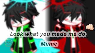 Look what you made me do -Meme-//GCMV//#gacha #owenkingdom