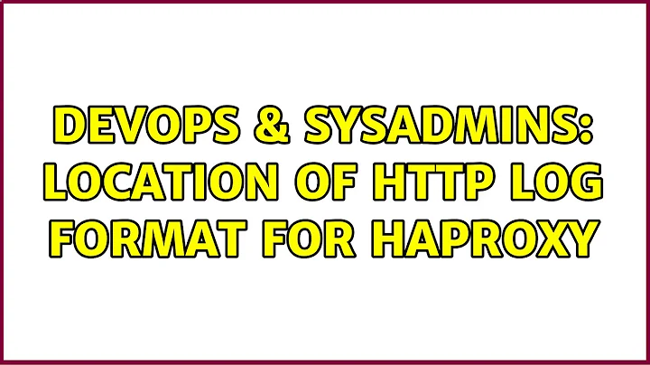 DevOps & SysAdmins: Location of HTTP log format for Haproxy