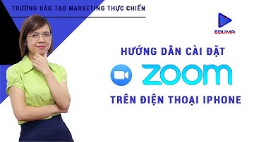 Hướng dẫn cài đặt và sử dụng ứng dụng Zoom trên điện thoại Iphone | [Eduma/Zoom]