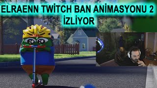 Elraenn - Twitch Ban Animasyonu 2 İzliyor !