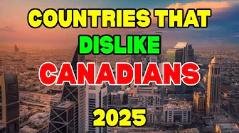 10 Countries that DISLIKE Canadians - Right NOW!