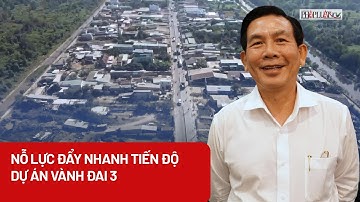 Nỗ lực đẩy nhanh tiến độ dự án vành đai 3 để về đích năm 2026 - PLO