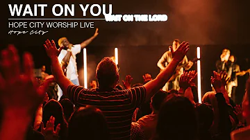 Wait on You | Hope City Worship
