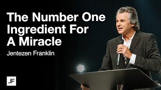 The Number One Ingredient For A Miracle  | Jentezen Franklin