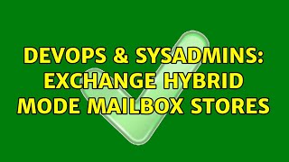 DevOps & SysAdmins: Exchange hybrid mode mailbox stores