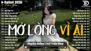 Những Bản Ballad Nhẹ Nhàng Thư Giãn 2026 - Mở Lòng Vì Ai ♫Top 25 Bản Ballad Bất Hủ Về Tình Yêu