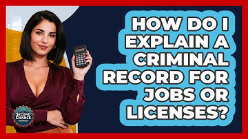 How Do I Explain A Criminal Record For Jobs Or Licenses? - Second Chance Journey