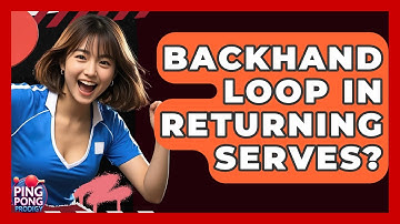 Backhand Loop In Returning Serves? - Ping Pong Prodigy