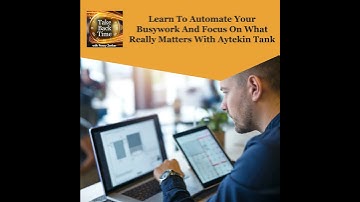 Learn To Automate Your Busywork And Focus On What Really Matters With Aytekin Tank