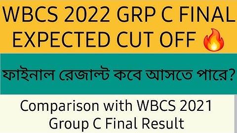 WBCS 2022 GRP C FINAL EXPECTED CUT OFF & RESULT DATE | COMPARISON WITH 2021 FINAL RESULT 