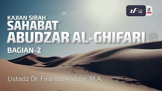 Kisah Sahabat Abudzhar Al-Ghifari - ضي الله عنه - 2 - Ustadz Dr. Firanda Andirja, M.A.