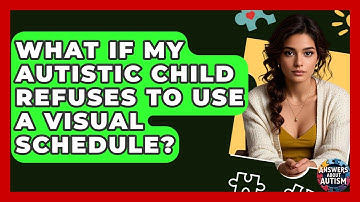 What If My Autistic Child Refuses To Use A Visual Schedule? - Answers About Autism