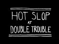 Capture de la vidéo Hot Slop At Double Trouble - The Movie