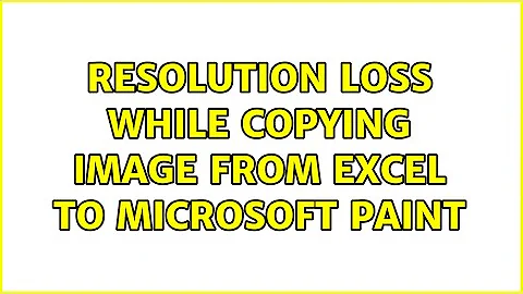 Resolution loss while copying image from Excel to Microsoft Paint (2 Solutions!!)