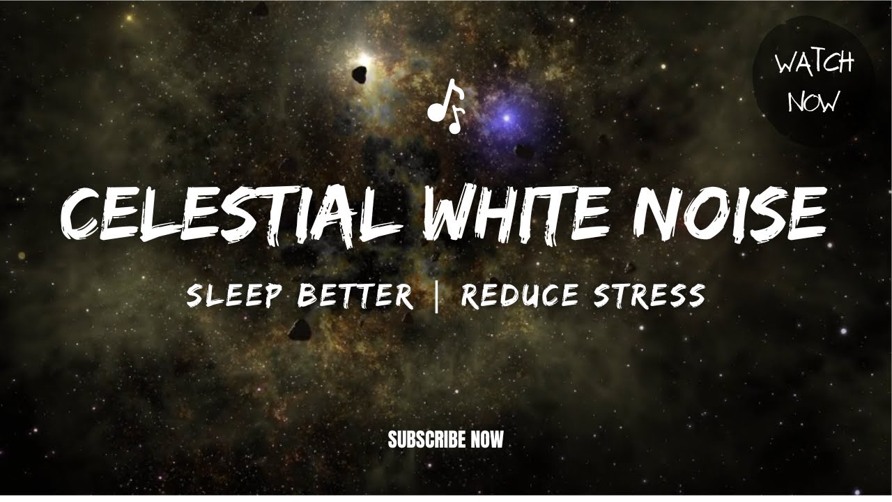 CELESTIAL WHITE NOISE | Help You Sleep Better | Reduce Stress ...