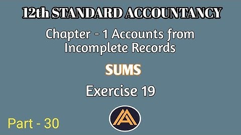 12th Accounts|Chapter 1|Exercise 19|Accounts from Incomplete Records|Part 30|Arts Achievers