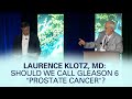 Should We Call Gleason 6 Prostate Cancer? | 2019 PCRI Conference Excerpt from Laurence Klotz, MD