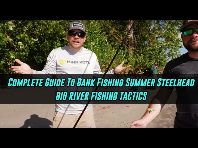 COMPLETE In Depth Guide On Bank Fishing For Summer Steelhead! - Big River  Fishing. 