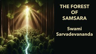 The Forest of Samsara · Swami Sarvadevananda