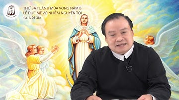 Thứ Ba Tuần II Mùa Vọng Năm B, Lễ Trọng Đức Mẹ Vô Nhiễm Nguyên Tội. Lm.Giuse Phạm Quốc Giang, C.Ss.R