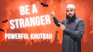 Be A Stranger (Ghuraba): Powerful Khutbah - Shaykh Uthman Ibn Farooq