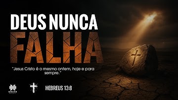 Deus Nunca Falha – O mesmo ontem, hoje e sempre | Hebreus 13:8 | Música Cristã 2025