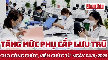 Tăng mức phụ cấp lưu trú cho công chức, viên chức từ ngày 04/5/2025 | Báo Nhân Dân