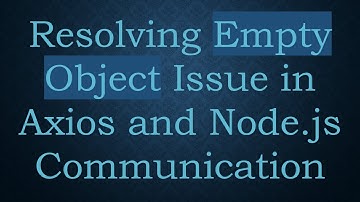 Resolving Empty Object Issue in Axios and Node.js Communication