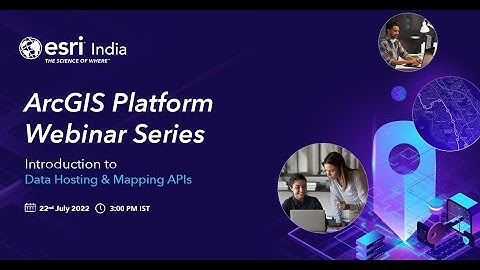 ArcGIS Platform Webinar Series - 03: Introduction to Data Hosting and Mapping APIs | Esri India