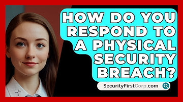 How Do You Respond To A Physical Security Breach? - SecurityFirstCorp.com