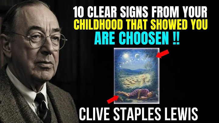 Chosen Ones: 10 Clear Signs from Your Childhood Showed You Were Chosen | C.S Lewis
