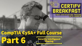 CompTIA CySA  Full Course Part 06: Security Intelligence Sharing