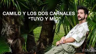 Tuyo y mío - Camilo ft. Los dos Carnales (lyrics)