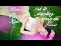 ANH LÀ TIA NẮNG TRONG EM REMIX | KIM  NY NGỌC