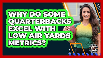 Why Do Some Quarterbacks Excel With Low Air Yards Metrics? - Gridiron Data Digest