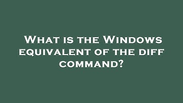 What is the Windows equivalent of the diff command?