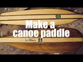 Make It!  Build a Canoe Paddle.  Ottertail Paddle and Beavertail Paddle.