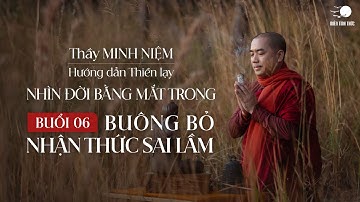Thầy Minh Niệm | Thiền lạy 06: Buông bỏ nhận thức sai lầm | Chuỗi: Nhìn đời bằng mắt trong
