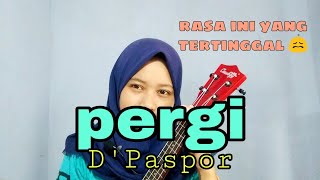 PERGI - DPASPOR ( RASA INI YANG TERTINGGAL ) COVER UKULELE KENTRUNG