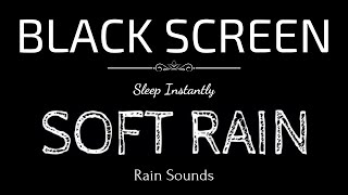 SOFT RAIN Sounds for Sleeping | Sleep and Relaxation | Nature Sounds | Dark Screen | Black Screen